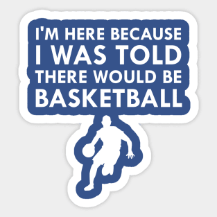 I Was Told There Would Be Basketball Fall Sports Sticker